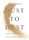 Dust to Dust -  Aging Wisely in an Anti-Aging World